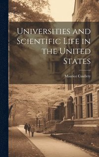 bokomslag Universities and Scientific Life in the United States