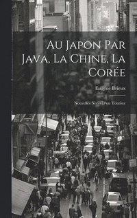 bokomslag Au Japon par Java, la Chine, la Core