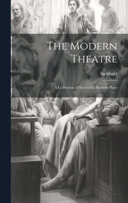 Inchbald - Modern Theatre; A Collection of Successful Modern Plays, Inbunden