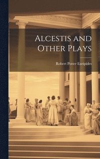 bokomslag Alcestis and Other Plays