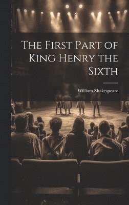 bokomslag The First Part of King Henry the Sixth