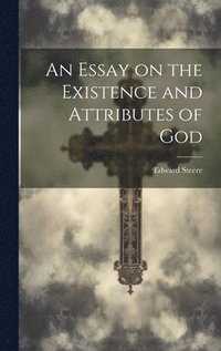 bokomslag An Essay on the Existence and Attributes of God