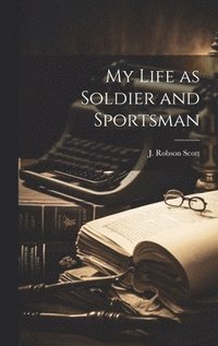 bokomslag My Life as Soldier and Sportsman