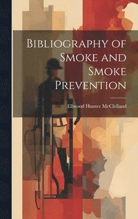 bokomslag Bibliography of Smoke and Smoke Prevention
