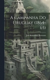 bokomslag A Campanha do Uruguay (1864-65)