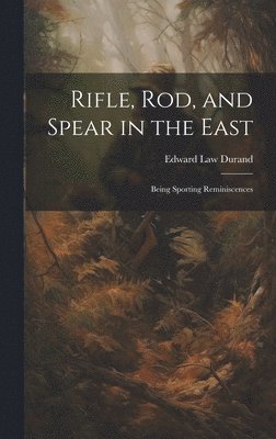 Rifle, Rod, and Spear in the East 1