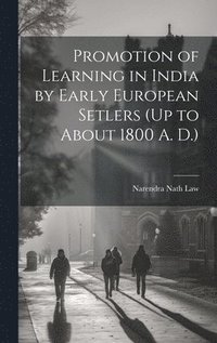bokomslag Promotion of Learning in India by Early European Setlers (Up to About 1800 A. D.)