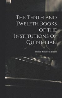 bokomslag The Tenth and Twelfth Books of the Institutions of Quintilian