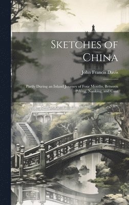 John Francis Davis - Sketches of China, Inbunden
