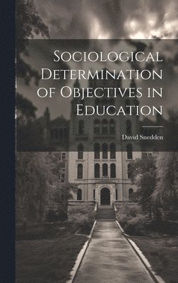 David Snedden - Sociological Determination of Objectives in Education, Inbunden