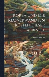 bokomslag Korea und die Riasverwandten Küsten Dieser Halbinsel