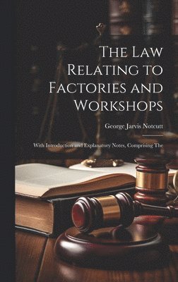 bokomslag The Law Relating to Factories and Workshops