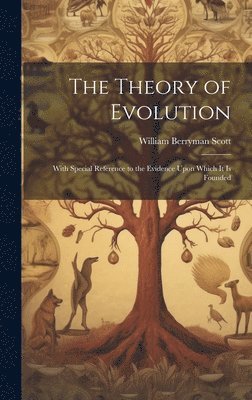 William Berryman Scott - Theory of Evolution, Inbunden