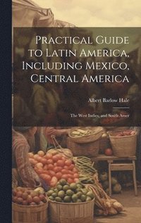 bokomslag Practical Guide to Latin America, Including Mexico, Central America
