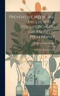 bokomslag Preventive Medicine, Including a Disquisition on Therapeutic Philosophy