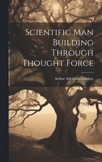 bokomslag Scientific Man Building Through Thought Force