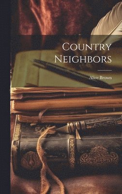 Alice Brown - Country Neighbors, Inbunden