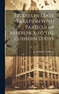 bokomslag Studies in State Taxation With Particular Reference to the Southern States