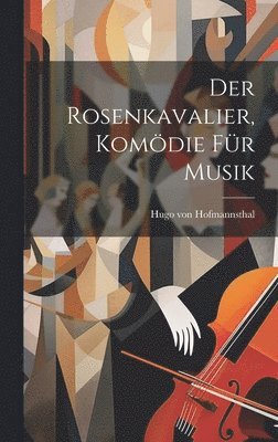 bokomslag Der Rosenkavalier, Komdie fr Musik