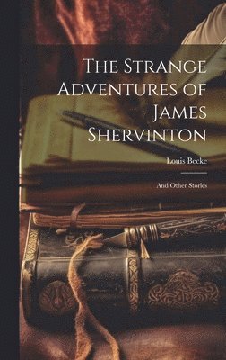 Louis Becke - Strange Adventures of James Shervinton, Inbunden