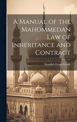 Manual of the Mahommedan Law of Inheritance and Contract