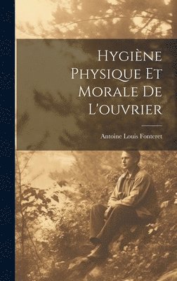 bokomslag Hygiène Physique et Morale de L'ouvrier