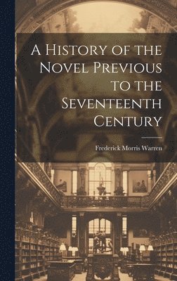 A History of the Novel Previous to the Seventeenth Century 1