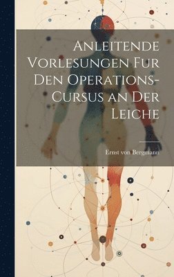 bokomslag Anleitende Vorlesungen fur den Operations-Cursus an der Leiche