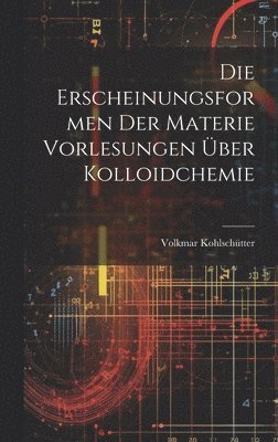 bokomslag Die Erscheinungsformen der Materie Vorlesungen ber Kolloidchemie