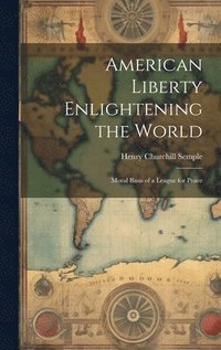 bokomslag American Liberty Enlightening the World