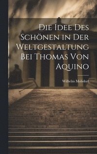 bokomslag Die Idee des Schnen in der Weltgestaltung bei Thomas von Aquino