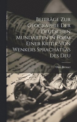 Beitrge zur Geographie der Deutschen Mundarten in Form Einer Kritik von Wenkers Sprachatlas des Deu 1