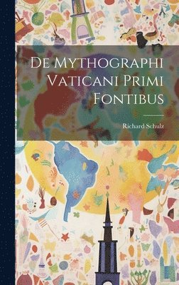 Richard Schulz - De Mythographi Vaticani Primi Fontibus, Inbunden