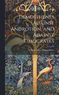 bokomslag Demosthenes Against Androtion, and Against Timocrates