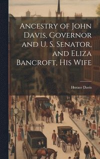 bokomslag Ancestry of John Davis, Governor and U. S. Senator, and Eliza Bancroft, His Wife