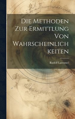 Rudolf Laemmel - Die Methoden zur Ermittlung von Wahrscheinlichkeiten, Inbunden