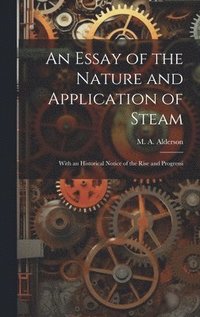 bokomslag An Essay of the Nature and Application of Steam