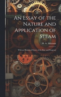 An Essay of the Nature and Application of Steam 1