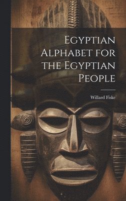 Willard Fiske - Egyptian Alphabet for the Egyptian People, Inbunden