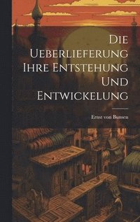 bokomslag Die Ueberlieferung Ihre Entstehung und Entwickelung