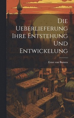 bokomslag Die Ueberlieferung Ihre Entstehung und Entwickelung