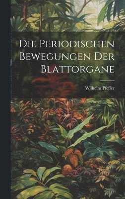 bokomslag Die Periodischen Bewegungen der Blattorgane