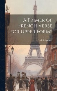 bokomslag A Primer of French Verse for Upper Forms