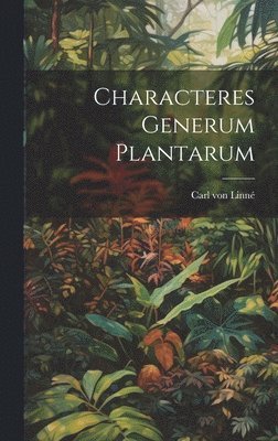 Carl Von Linné, Carl von Linné - Characteres Generum Plantarum, Inbunden