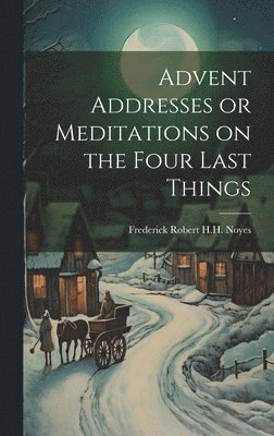 bokomslag Advent Addresses or Meditations on the Four Last Things