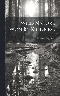 Wild Nature Won By Kindness
