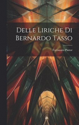 bokomslag Delle Liriche di Bernardo Tasso