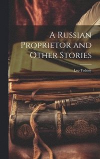 bokomslag A Russian Proprietor and Other Stories