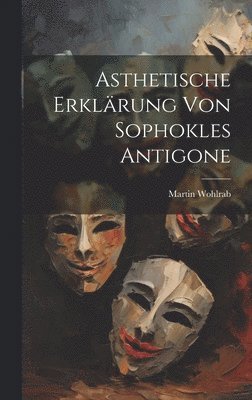 Asthetische Erklrung von Sophokles Antigone 1