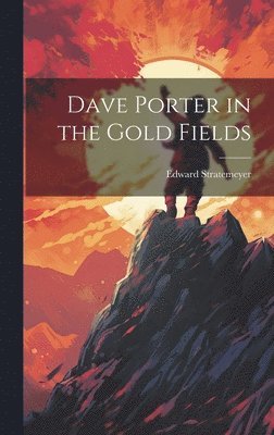 Edward Stratemeyer - Dave Porter in the Gold Fields, Inbunden